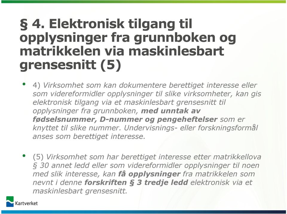 som er knyttet til slike nummer. Undervisnings- eller forskningsformål anses som berettiget interesse.