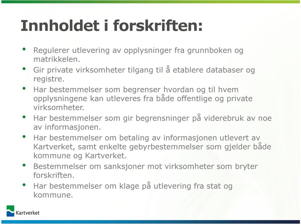 Har bestemmelser som begrenser hvordan og til hvem opplysningene kan utleveres fra både offentlige og private virksomheter.