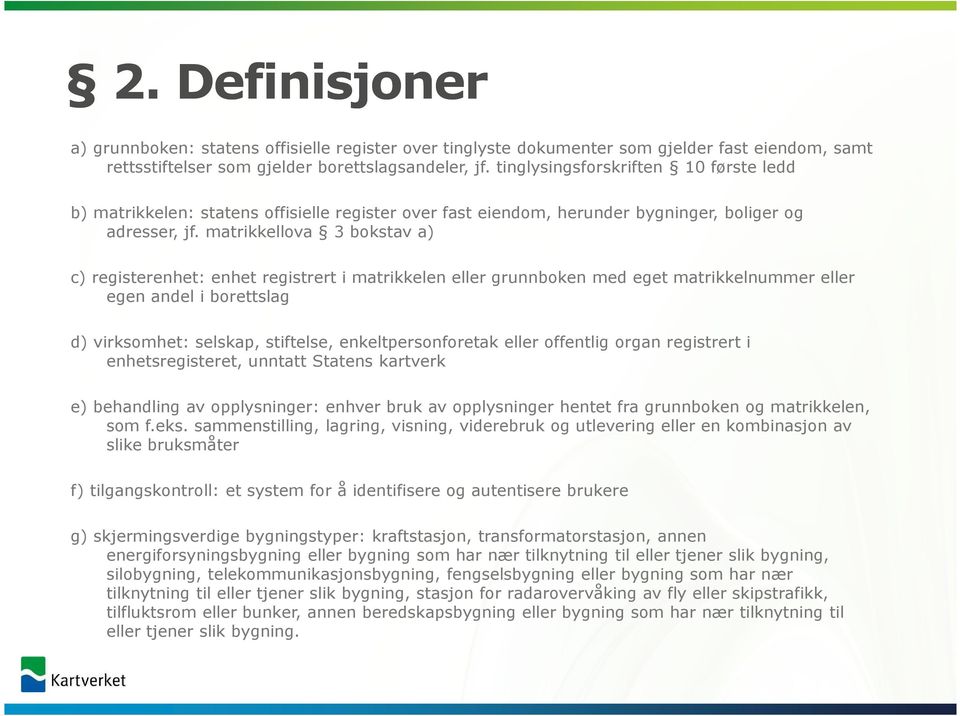 matrikkellova 3 bokstav a) c) registerenhet: enhet registrert i matrikkelen eller grunnboken med eget matrikkelnummer eller egen andel i borettslag d) virksomhet: selskap, stiftelse,