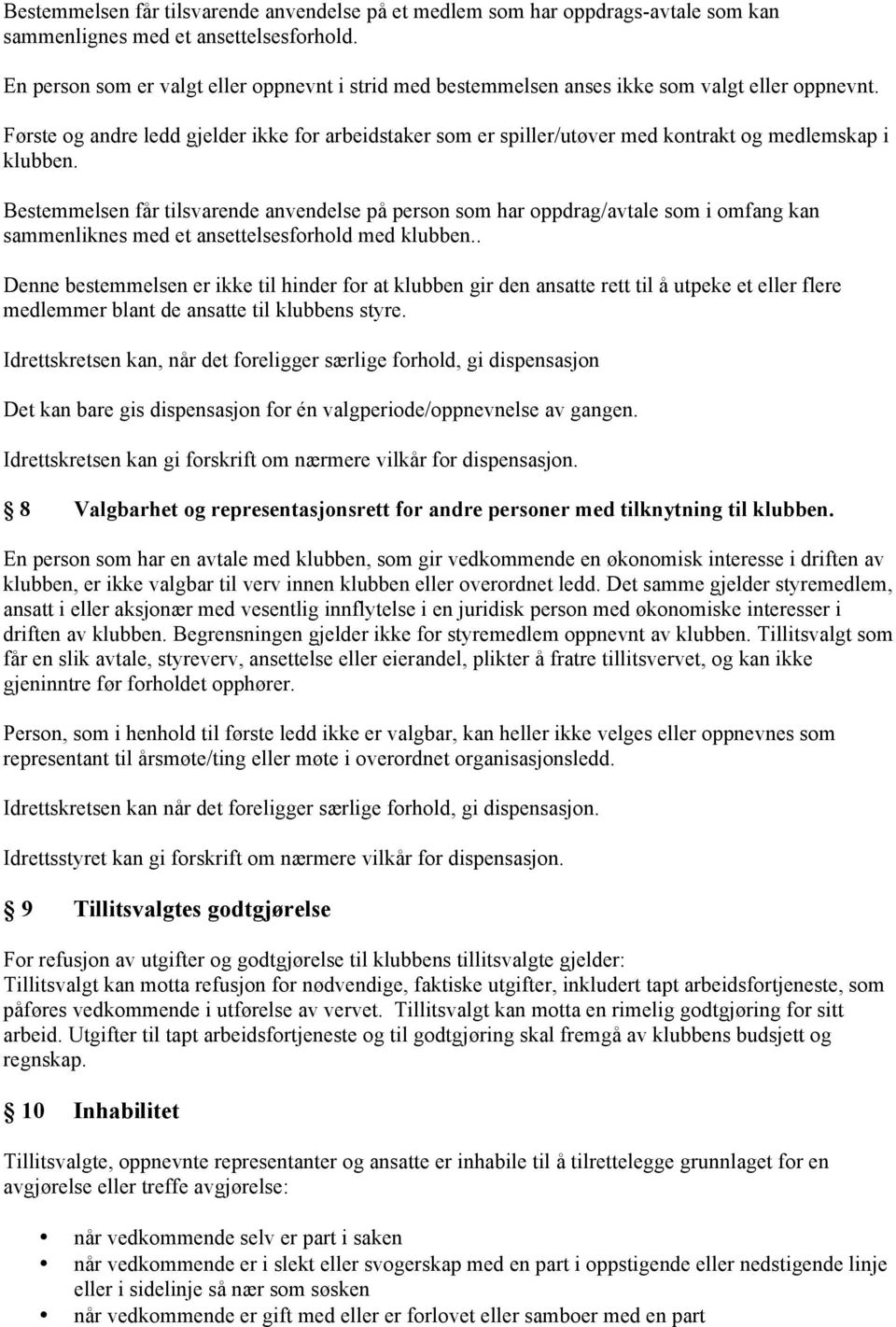 Første og andre ledd gjelder ikke for arbeidstaker som er spiller/utøver med kontrakt og medlemskap i klubben.