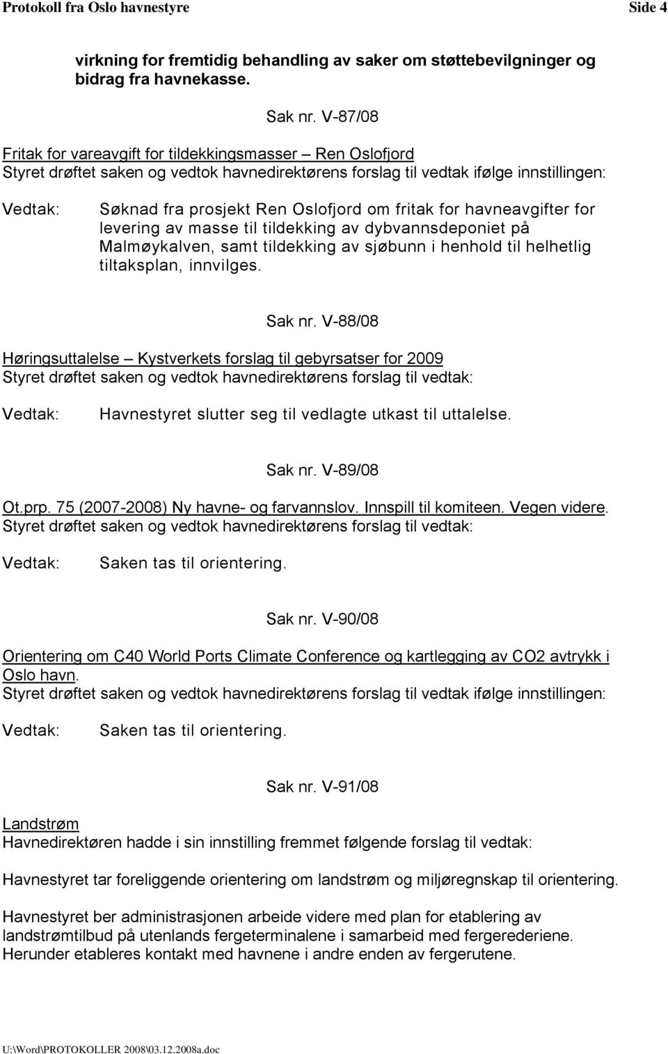 Malmøykalven, samt tildekking av sjøbunn i henhold til helhetlig tiltaksplan, innvilges. Sak nr.