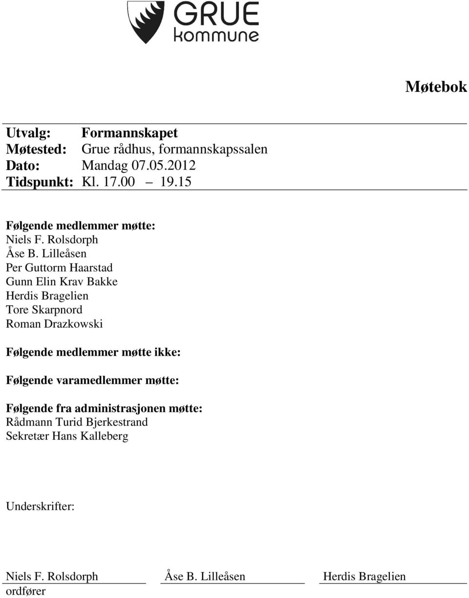 Lilleåsen Per Guttorm Haarstad Gunn Elin Krav Bakke Herdis Bragelien Tore Skarpnord Roman Drazkowski Følgende medlemmer