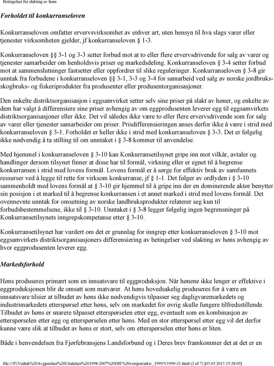 Konkurranseloven 3-4 setter forbud mot at sammenslutninger fastsetter eller oppfordrer til slike reguleringer.