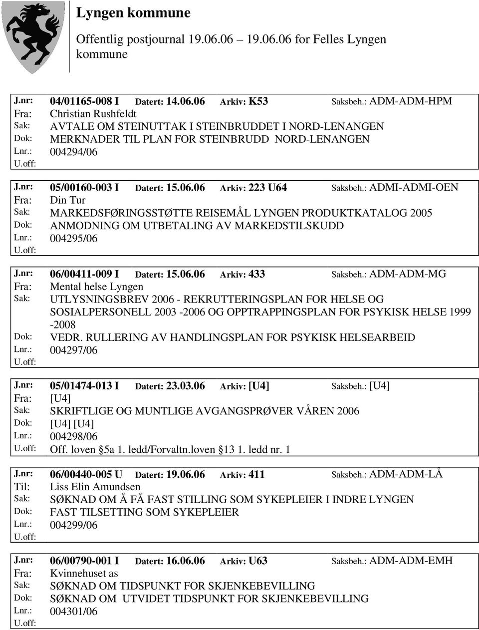 : ADMI-ADMI-OEN Fra: Din Tur Sak: MARKEDSFØRINGSSTØTTE REISEMÅL LYNGEN PRODUKTKATALOG 2005 Dok: ANMODNING OM UTBETALING AV MARKEDSTILSKUDD Lnr.: 004295/06 J.nr: 06/00411-009 I Datert: 15.06.06 Arkiv: 433 Saksbeh.