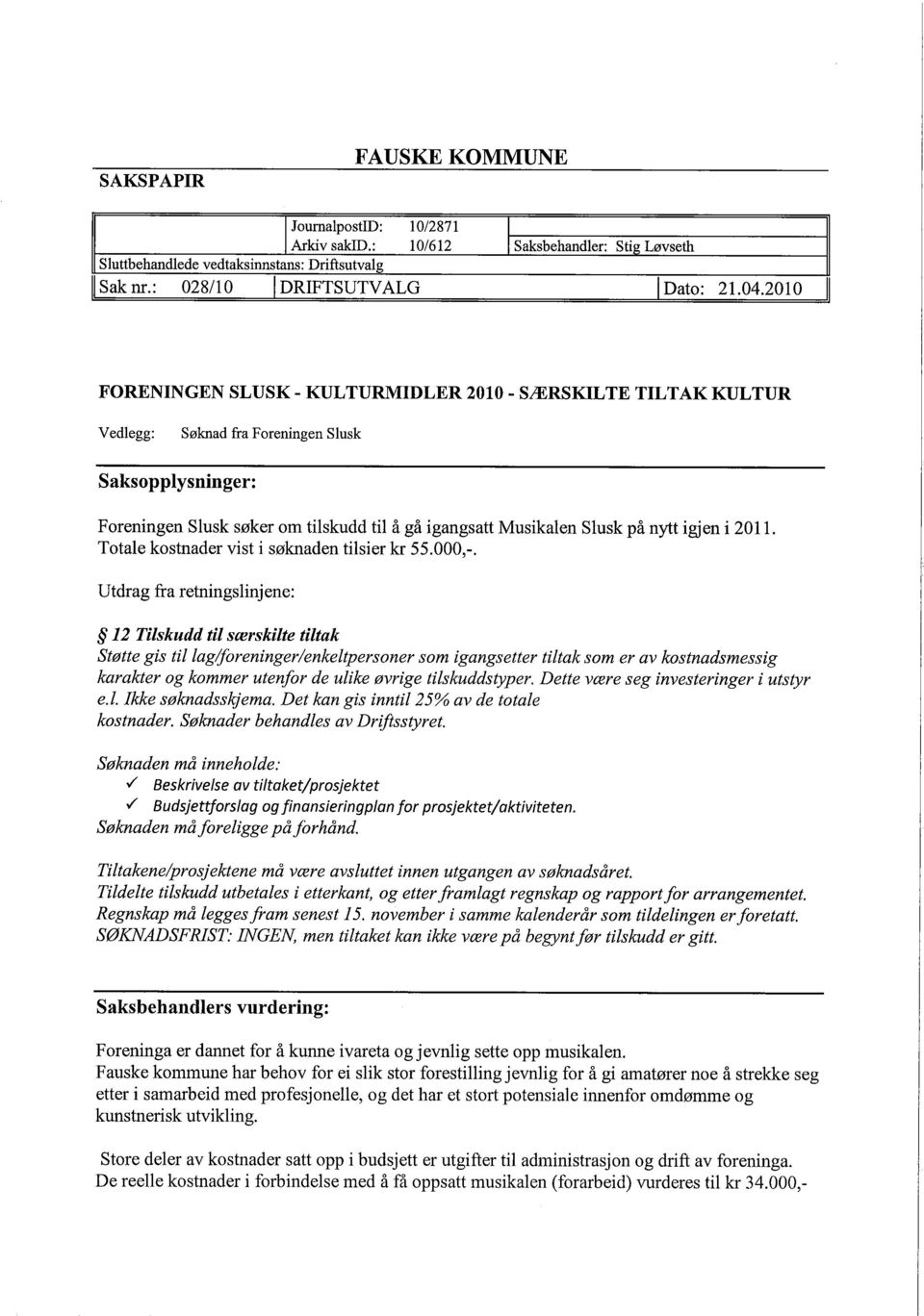 igjen i 2011. Totale kostnader vist i søknaden tilsier kr 55.000,-.