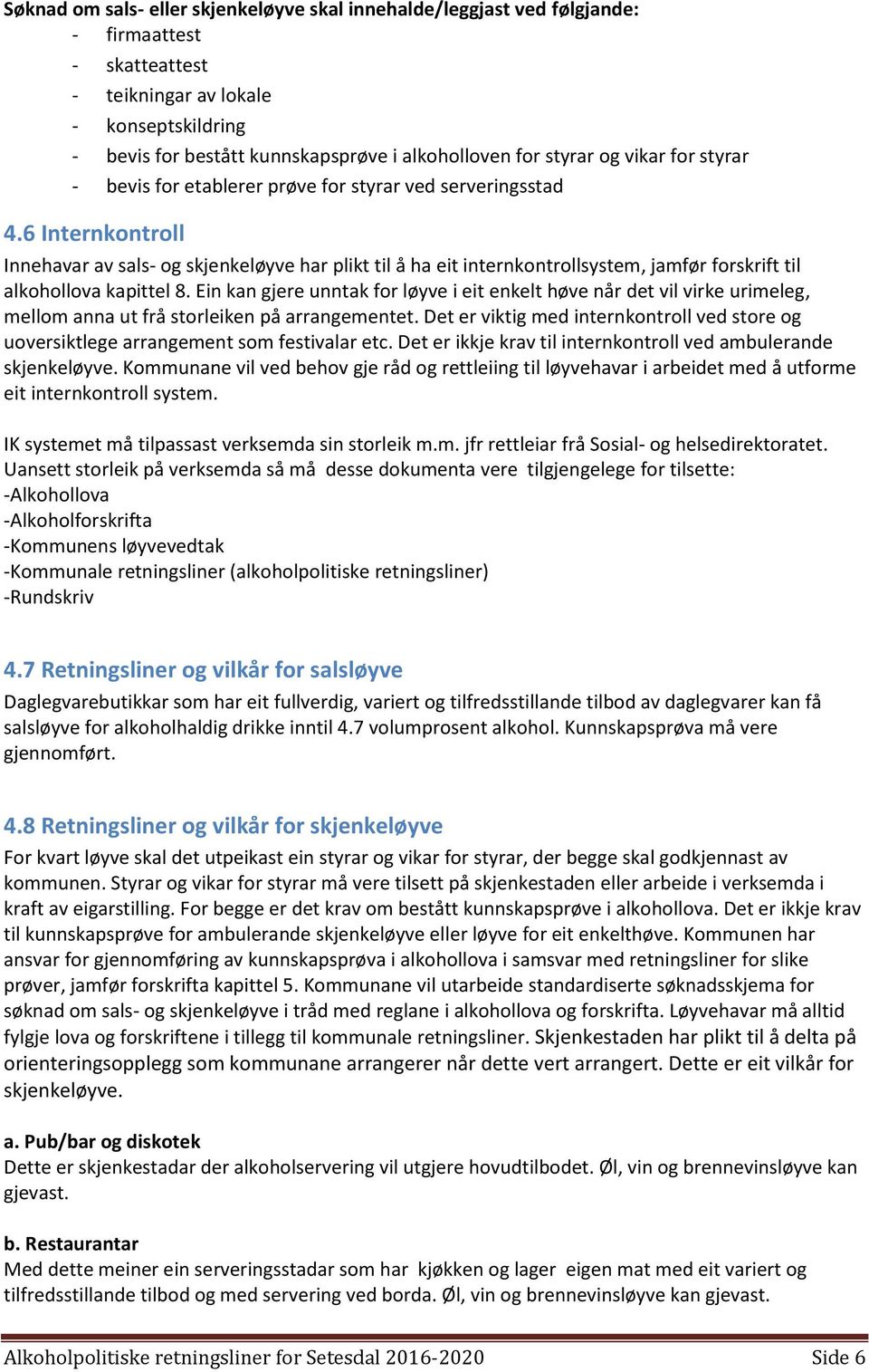 6 Internkontroll Innehavar av sals- og skjenkeløyve har plikt til å ha eit internkontrollsystem, jamfør forskrift til alkohollova kapittel 8.