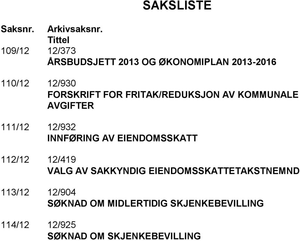 FOR FRITAK/REDUKSJON AV KOMMUNALE AVGIFTER 111/12 12/932 INNFØRING AV EIENDOMSSKATT