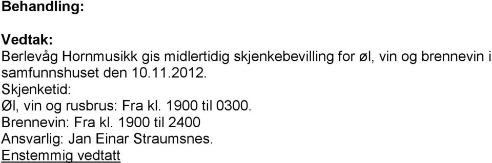 Skjenketid: Øl, vin og rusbrus: Fra kl. 1900 til 0300.