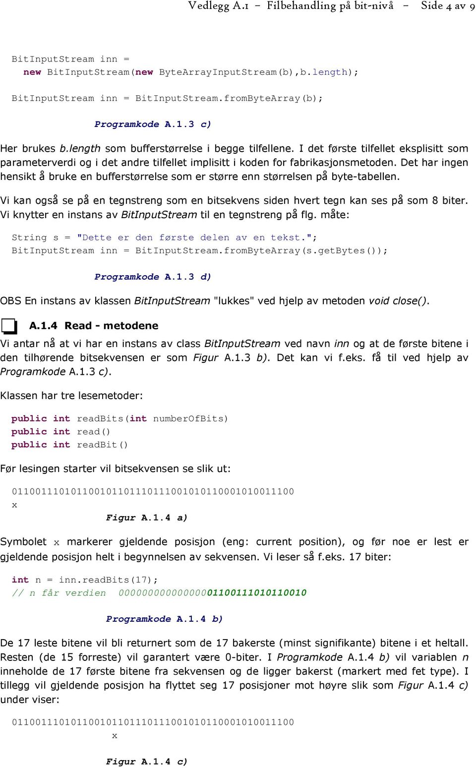 Det har ingen hensikt å bruke en bufferstørrelse som er større enn størrelsen på byte-tabellen. Vi kan også se på en tegnstreng som en bitsekvens siden hvert tegn kan ses på som 8 biter.