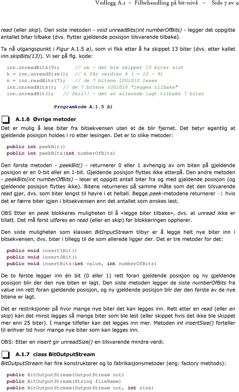 unreadbits(9); // ok - det ble skippet 13 biter sist k = inn.unreadsize(); // k får verdien 4 ( = 13-9) n = inn.readbits(7); // de 7 bitene 1001010 leses inn.