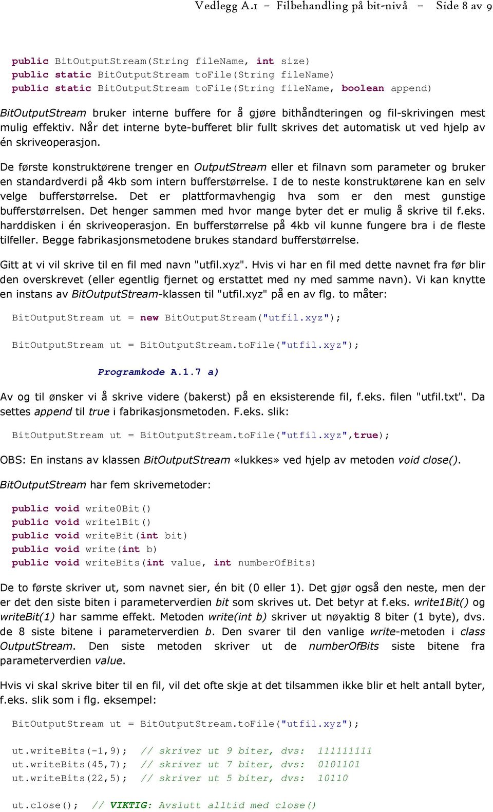 boolean append) BitOutputStream bruker interne buffere for å gjøre bithåndteringen og fil-skrivingen mest mulig effektiv.