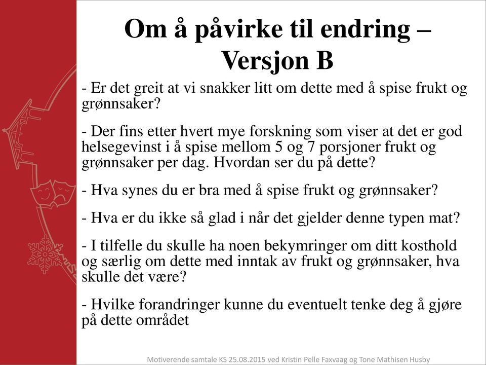 Hvordan ser du på dette? - Hva synes du er bra med å spise frukt og grønnsaker? - Hva er du ikke så glad i når det gjelder denne typen mat?