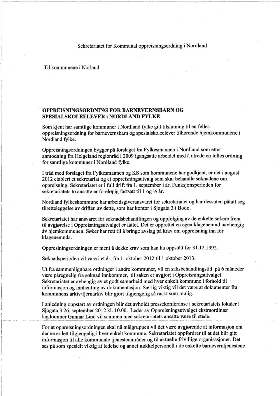 Oppresnngsordnngen bygger på forslaget fra Fylkesmannen Nordland som etter anmodnng fra Helgeland regonråd 2009 gangsatte arbedet med å utrede en felles ordnng for samtlge kommuner Nordland :flke.