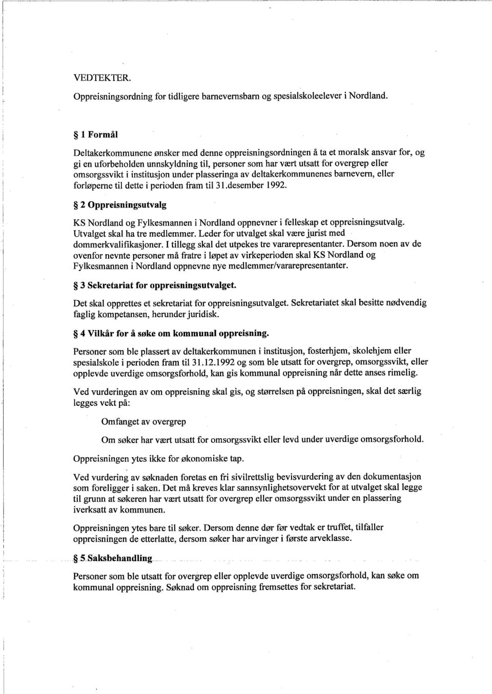 under plassernga av deltakerkommunenes barnevern, eller forløperne tl dette peroden fram tl 3l.desember 1992.