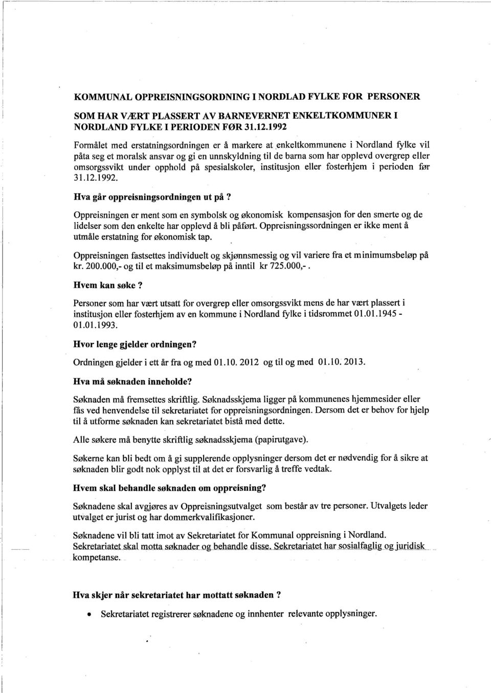 opphold på spesalskoler, nsttusjon eller fosterhjem peroden før 31. 12.1992. Hva gar oppresnngsordnngen ut pa?