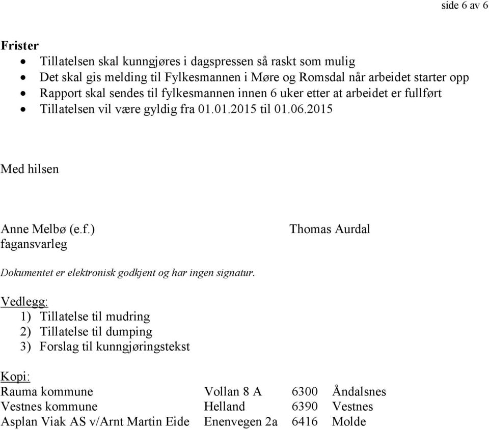 2015 Med hilsen Anne Melbø (e.f.) fagansvarleg Thomas Aurdal Dokumentet er elektronisk godkjent og har ingen signatur.