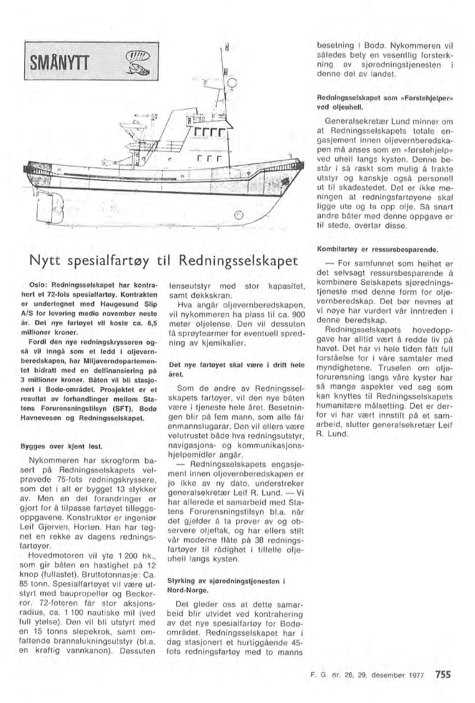 Kontrakten er undertegnet med Haugesund Sip A/S for evering medio november neste år. Det nye fartøyet vi koste ca. 6,5 miioner kroner.