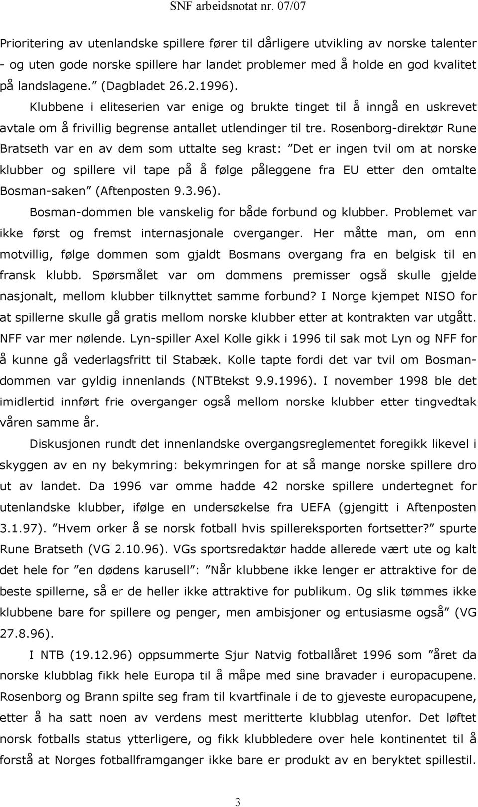 Rosenborg-direktør Rune Bratseth var en av dem som uttalte seg krast: Det er ingen tvil om at norske klubber og spillere vil tape på å følge påleggene fra EU etter den omtalte Bosman-saken