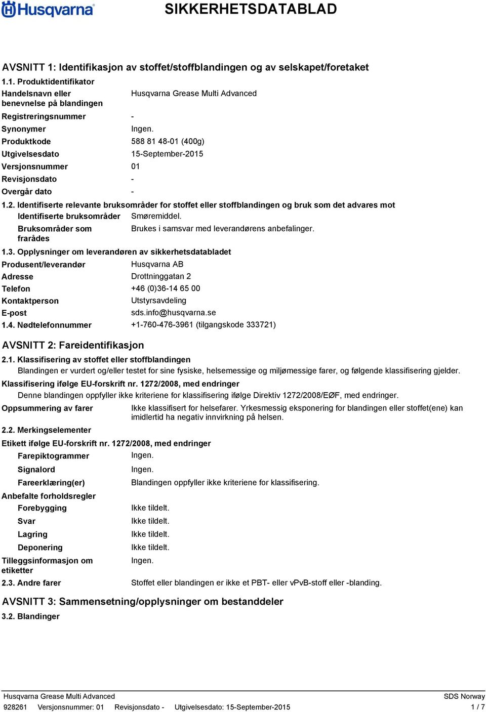 1. Produktidentifikator Handelsnavn eller benevnelse på blandingen Registreringsnummer Synonymer Produktkode 588 81 4801 (400g) Utgivelsesdato 15September2015 Versjonsnummer 01 Revisjonsdato Overgår