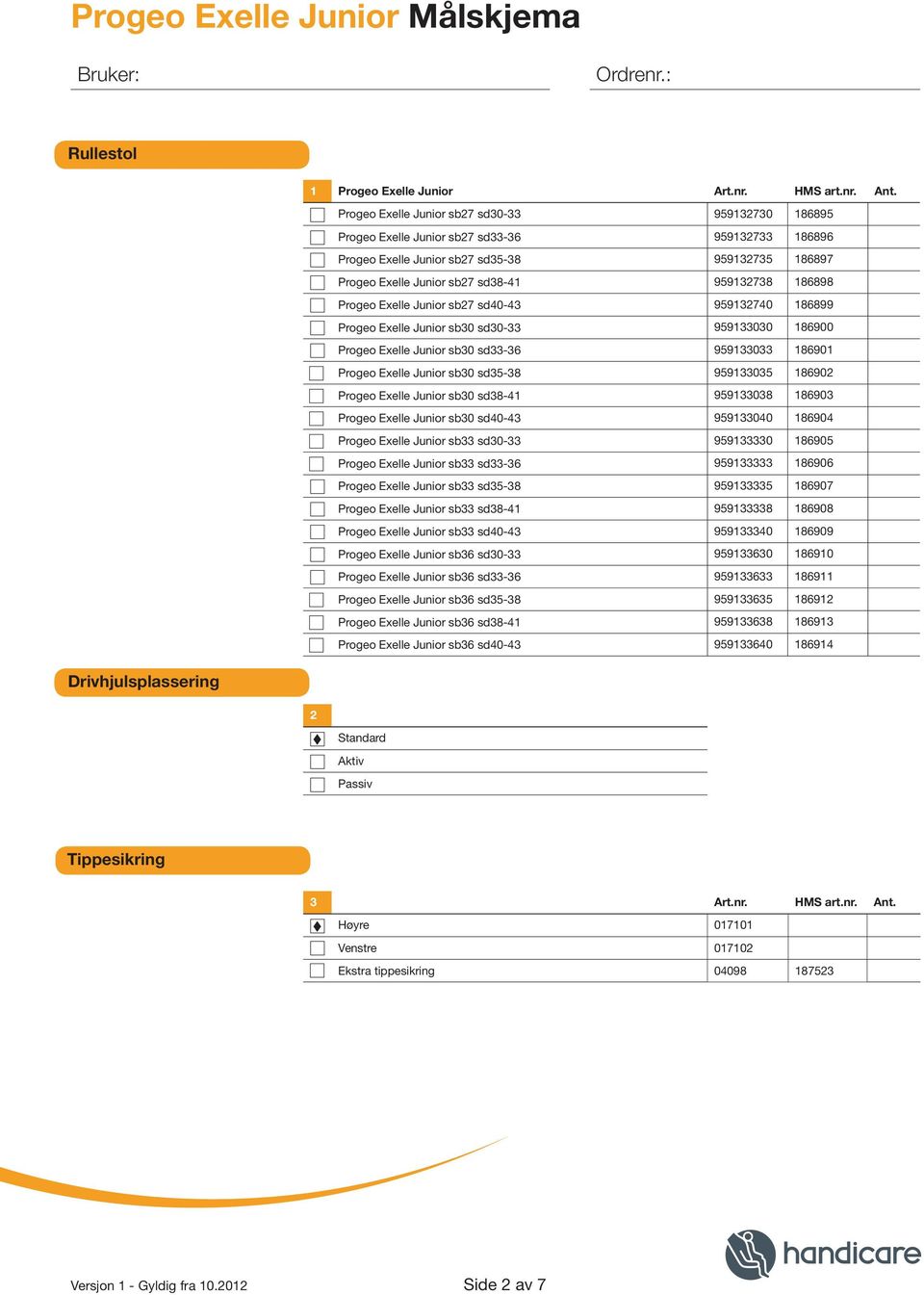 186898 Progeo Exelle Junior sb27 sd40-43 959132740 186899 Progeo Exelle Junior sb30 sd30-33 959133030 186900 Progeo Exelle Junior sb30 sd33-36 959133033 186901 Progeo Exelle Junior sb30 sd35-38