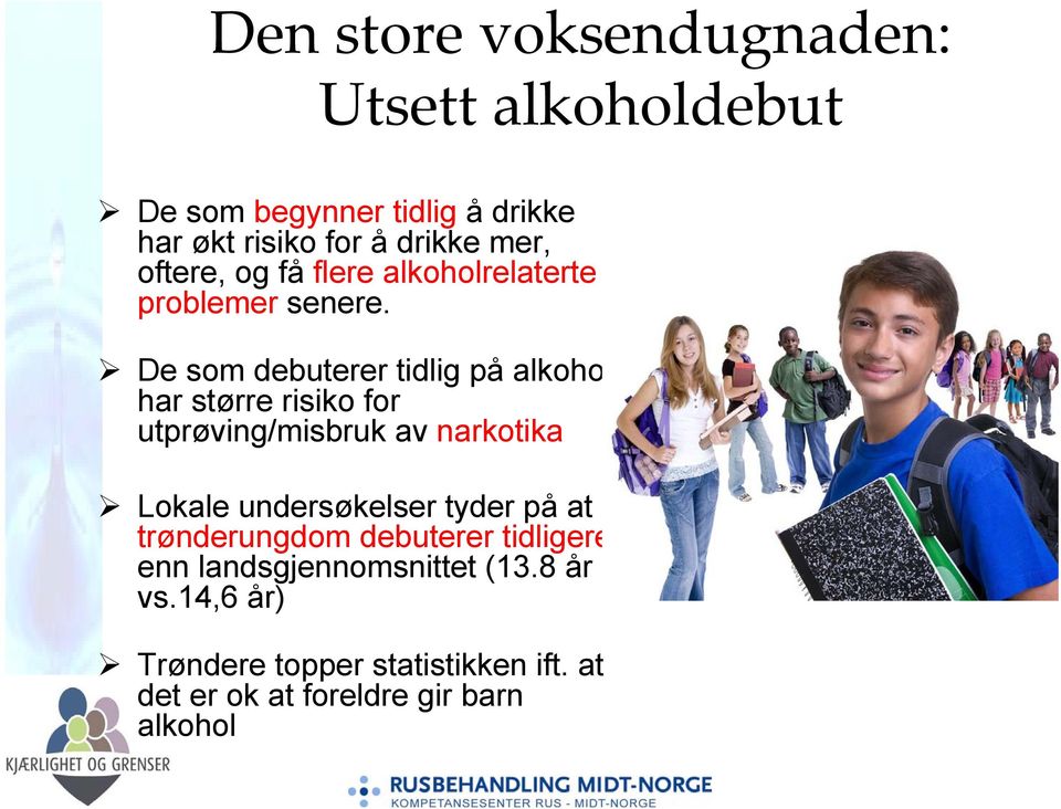 De som debuterer tidlig på alkohol har større risiko for utprøving/misbruk av narkotika Lokale undersøkelser