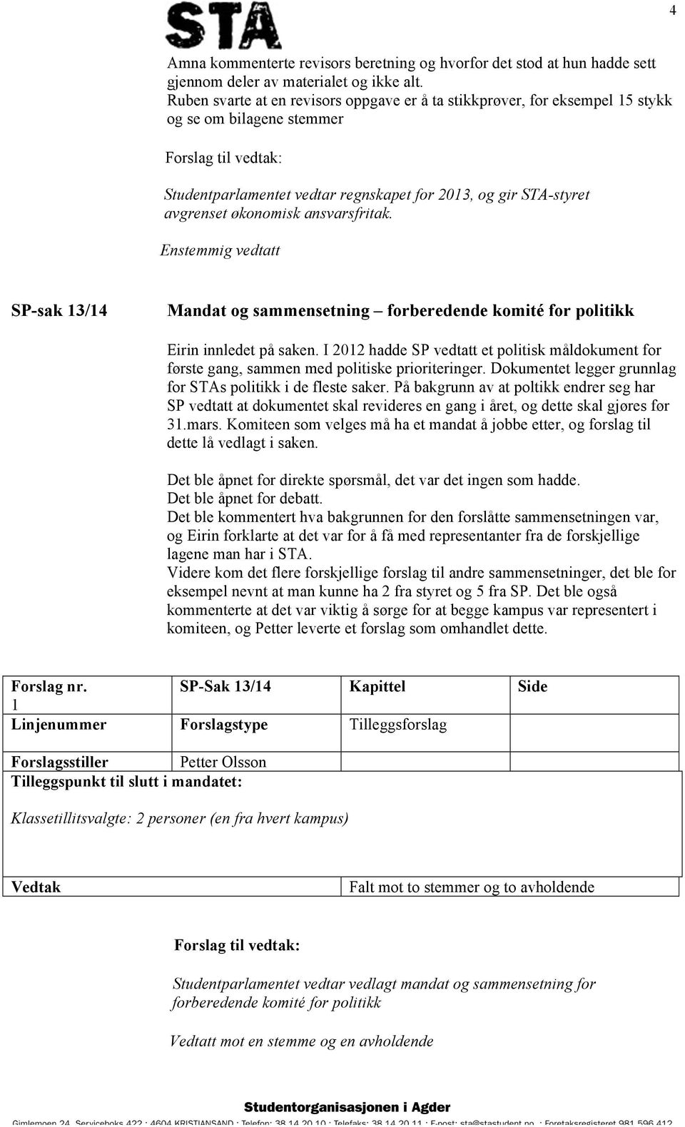 ansvarsfritak. SP-sak 13/14 Mandat og sammensetning forberedende komité for politikk Eirin innledet på saken.