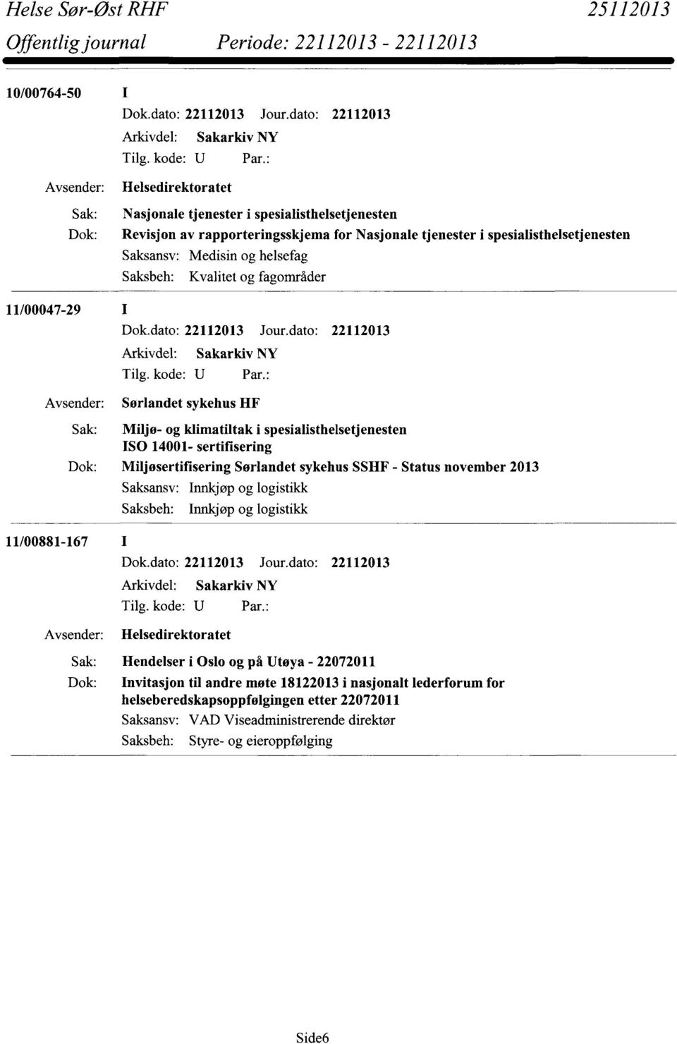 Miljøsertifisering Sørlandet sykehus SSHF - Status november 2013 Saksansv.