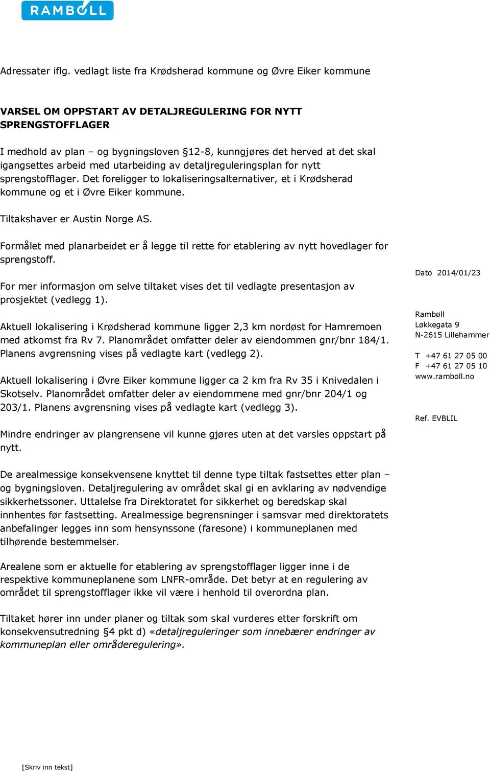 igangsettes arbeid med utarbeiding av detaljreguleringsplan for nytt sprengstofflager. Det foreligger to lokaliseringsalternativer, et i Krødsherad kommune og et i Øvre Eiker kommune.