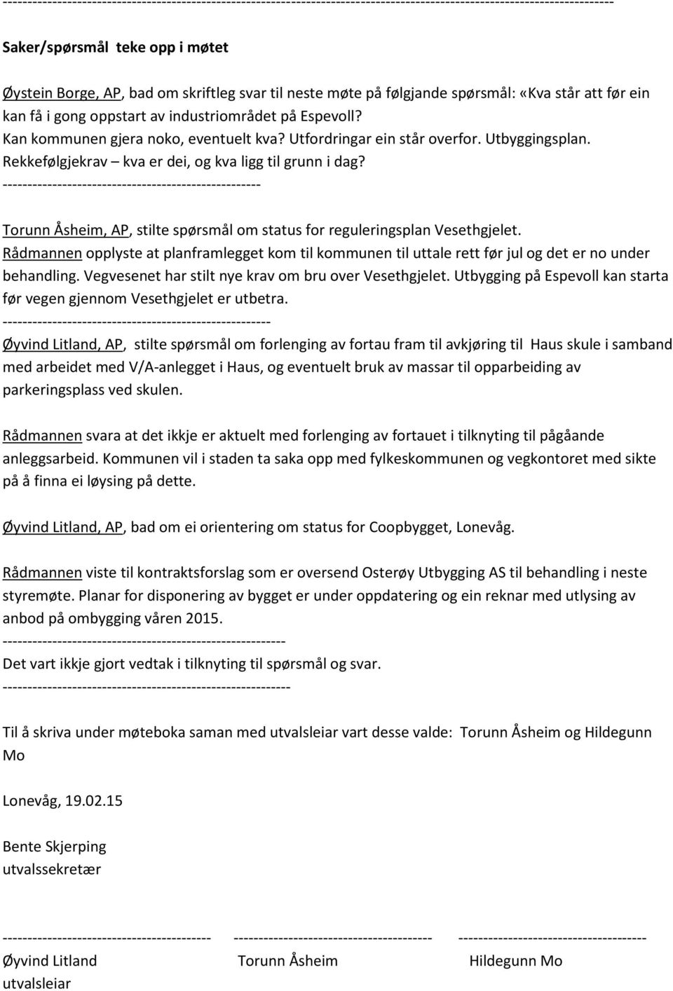 ---------------------------------------------------- Torunn Åsheim, AP, stilte spørsmål om status for reguleringsplan Vesethgjelet.