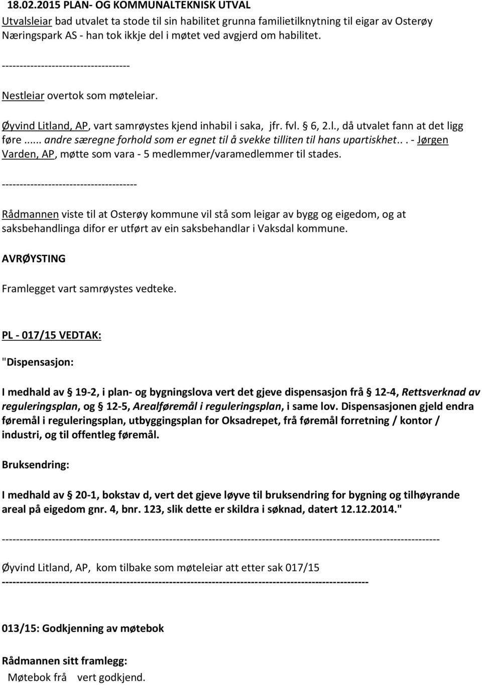 .. andre særegne forhold som er egnet til å svekke tilliten til hans upartiskhet... - Jørgen Varden, AP, møtte som vara - 5 medlemmer/varamedlemmer til stades.