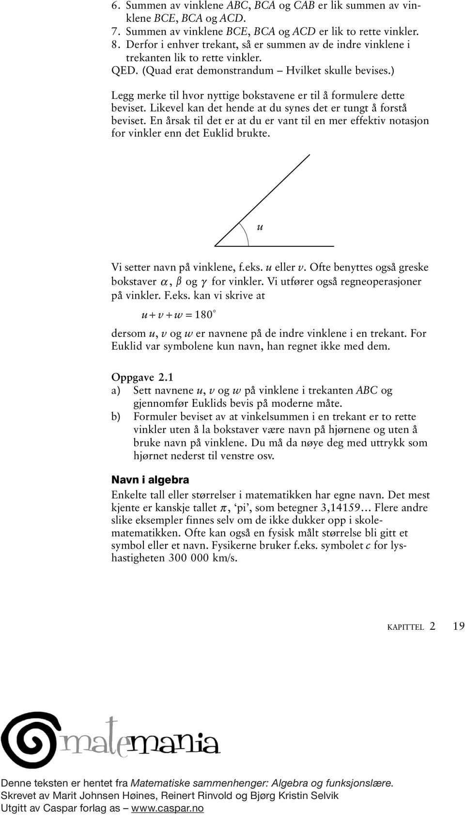 ) Legg merke til hvor nyttige okstvene er til å formulere dette eviset. Likevel kn det hende t du synes det er tungt å forstå eviset.