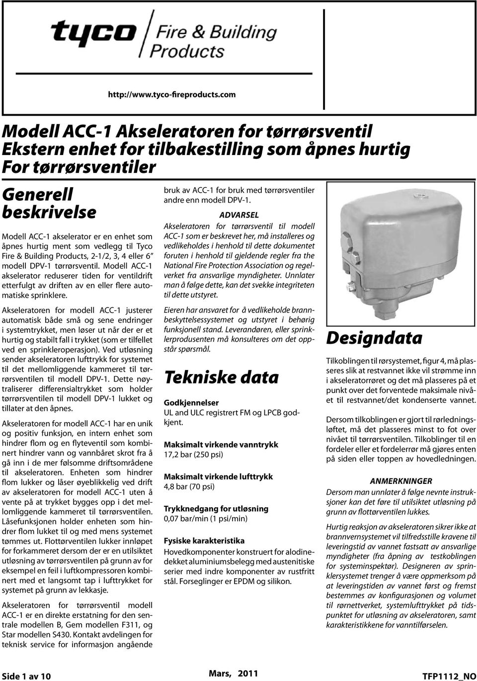 Pipe Valves General Generell Description beskrivelse The Model ACC- Accelerator is a quick Modell opening ACC device akselerator intended er enhet for attachment åpnes hurtig to ment Tyco som