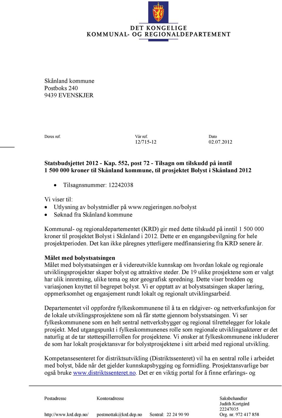 regjeringen.no/bolyst Søknad fra Skånland kommune Kommunal- og regionaldepartementet (KRD) gir med dette tilskudd på inntil 1 500 000 kroner til prosjektet Bolyst i Skånland i 2012.