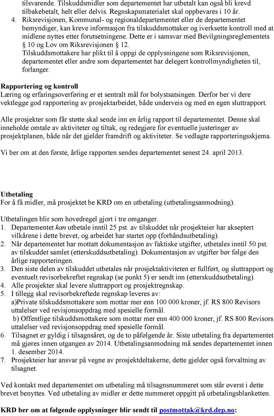 Dette er i samsvar med Bevilgningsreglementets 10 og Lov om Riksrevisjonen 12.