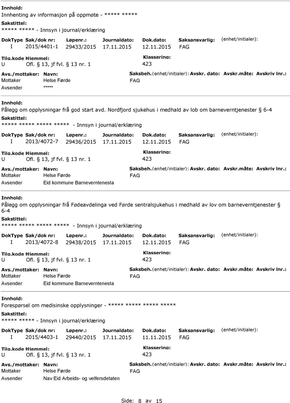 opplysningar frå Fødeavdelinga ved Førde sentralsjukehus i medhald av lov om barneverntjenester 6-4 ***** ***** ***** ***** - nnsyn i journal/erklæring 2013/4072-8 29438/2015 Eid