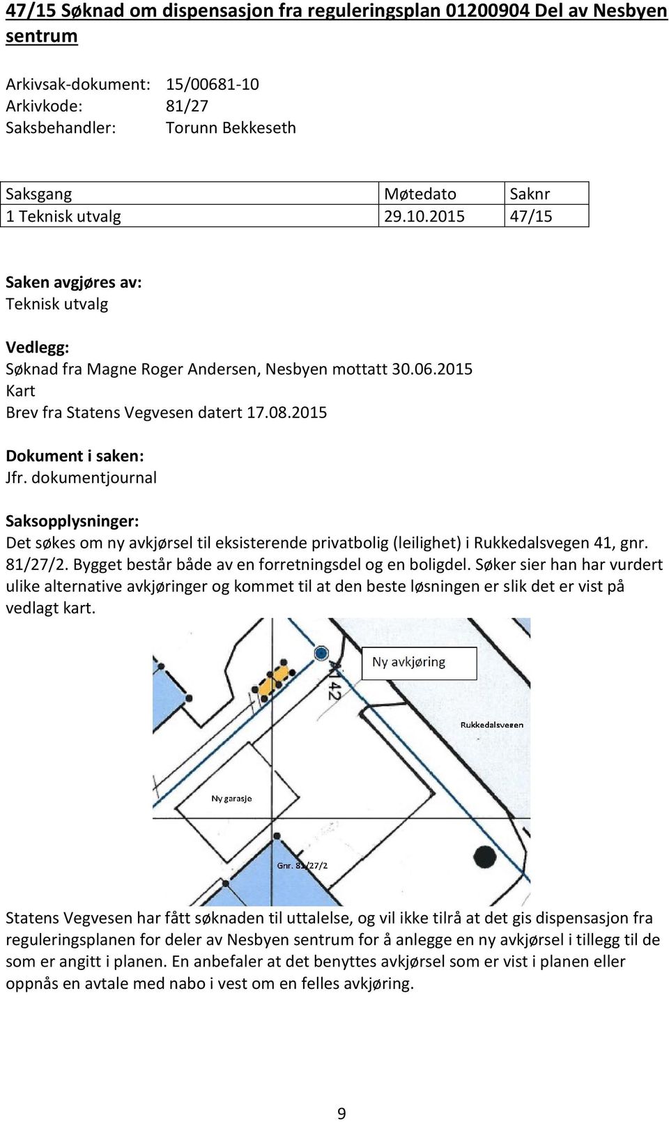 2015 Kart Brev fra Statens Vegvesen datert 17.08.2015 Dokument i saken: Jfr.