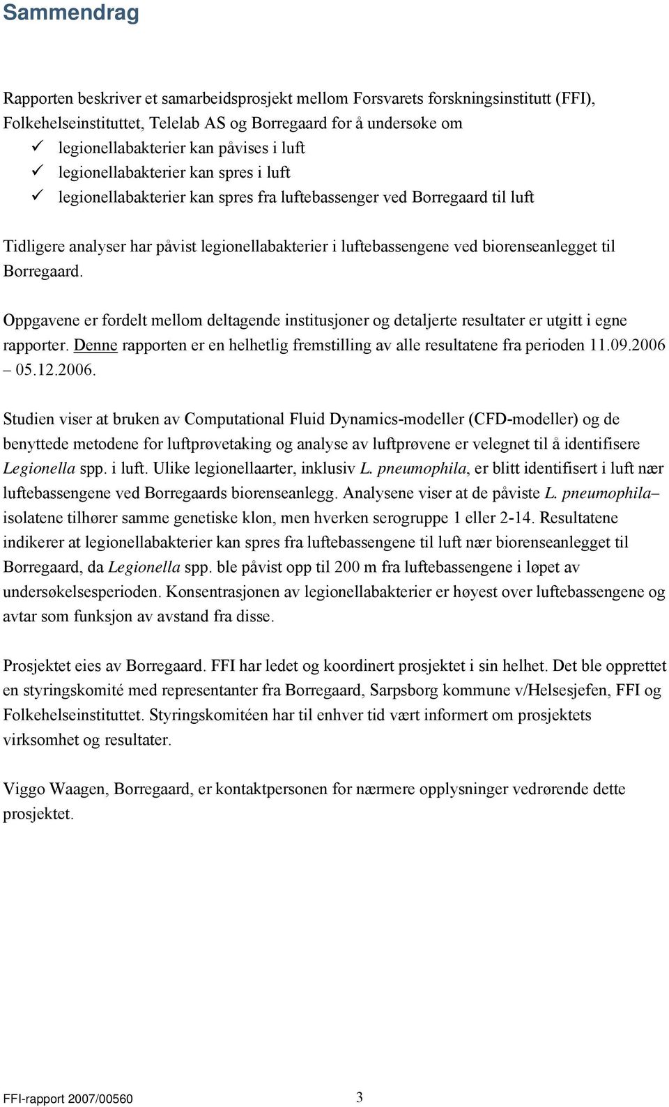 biorenseanlegget til Borregaard. Oppgavene er fordelt mellom deltagende institusjoner og detaljerte resultater er utgitt i egne rapporter.