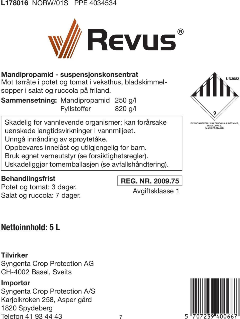 Oppbevares innelåst og utilgjengelig for barn. Bruk egnet verneutstyr (se forsiktighetsregler). Uskadeliggjør tomemballasjen (se avfallshåndtering).