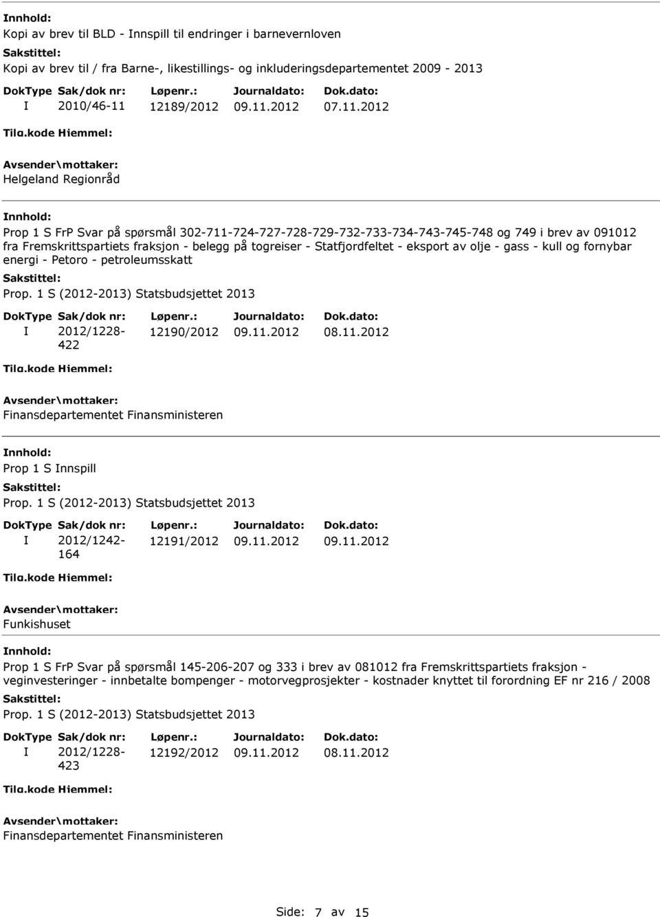 2012 Helgeland Regionråd nnhold: Prop 1 S FrP Svar på spørsmål 302-711-724-727-728-729-732-733-734-743-745-748 og 749 i brev av 091012 fra Fremskrittspartiets fraksjon - belegg på togreiser -