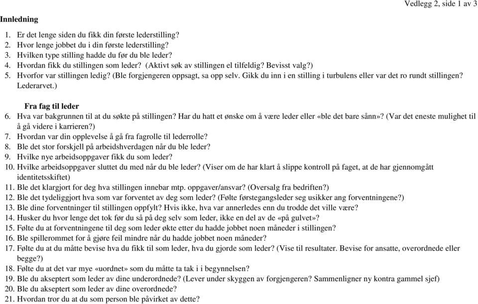 Gikk du inn i en stilling i turbulens eller var det ro rundt stillingen? Lederarvet.) Fra fag til leder 6. Hva var bakgrunnen til at du søkte på stillingen?