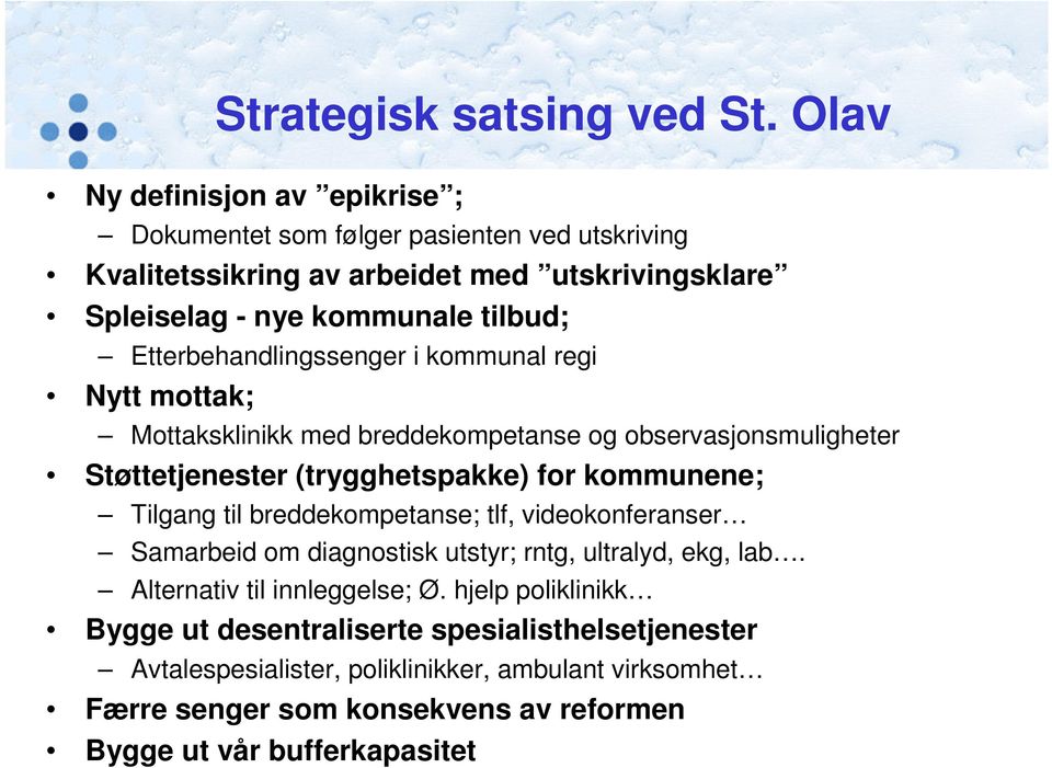 Etterbehandlingssenger i kommunal regi Nytt mottak; Mottaksklinikk med breddekompetanse og observasjonsmuligheter Støttetjenester (trygghetspakke) for kommunene; Tilgang