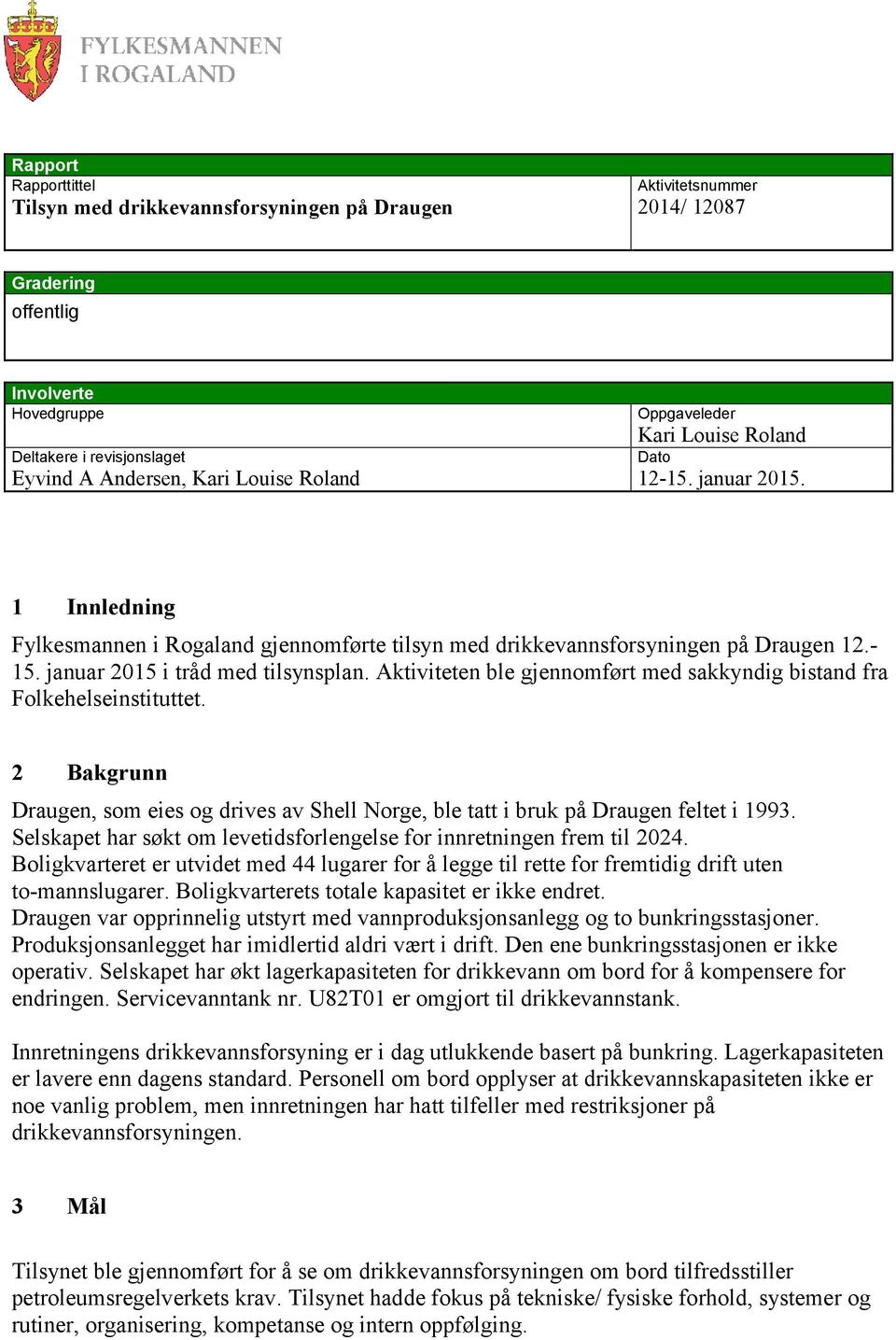 januar 2015 i tråd med tilsynsplan. Aktiviteten ble gjennomført med sakkyndig bistand fra Folkehelseinstituttet.