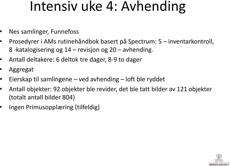 Antall deltakere: 6 deltok tre dager, 8-9 to dager Aggregat Eierskap til samlingene ved avhending loft