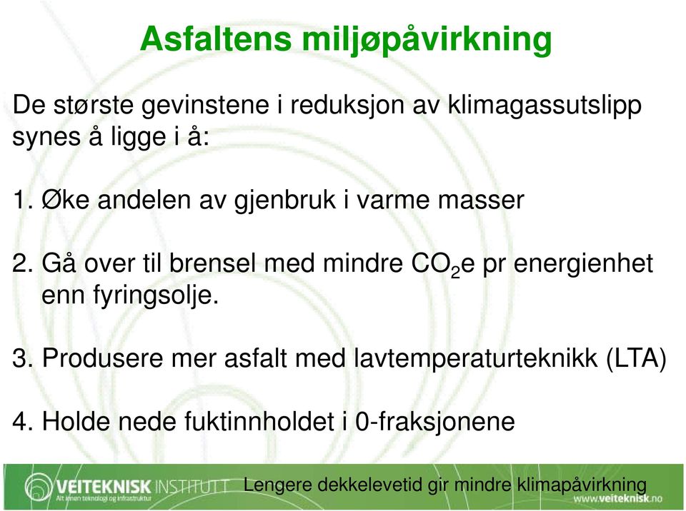 Gå over til brensel med mindre CO 2 e pr energienhet enn fyringsolje. 3.