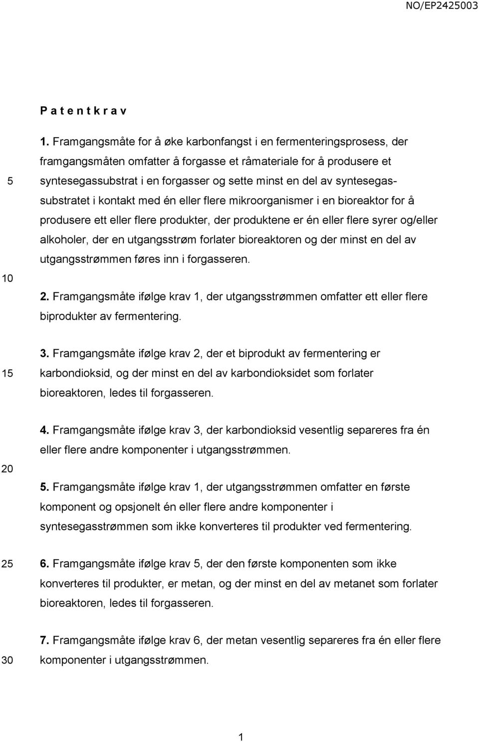 syntesegassubstratet i kontakt med én eller flere mikroorganismer i en bioreaktor for å produsere ett eller flere produkter, der produktene er én eller flere syrer og/eller alkoholer, der en