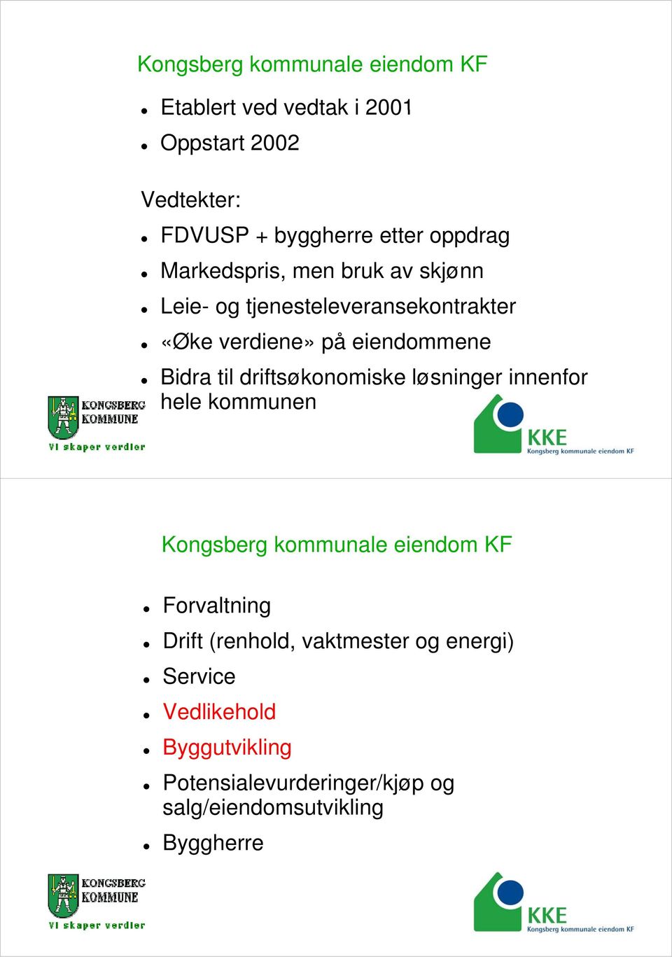 til driftsøkonomiske i k løsninger innenfor hele kommunen Kongsberg kommunale eiendom KF Forvaltning Drift