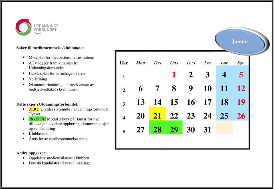 01: Modul 3 kurs på Hamar for nye tillitsvalgte videre opplæring i kommunikasjon og samhandling Klubbmøter Årets første medbestemmelsesmøte