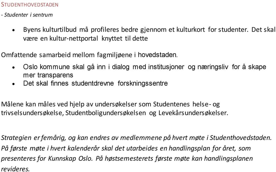 undersøkelser som Studentenes helse- og trivselsundersøkelse, Studentboligundersøkelsen og Levekårsundersøkelser.