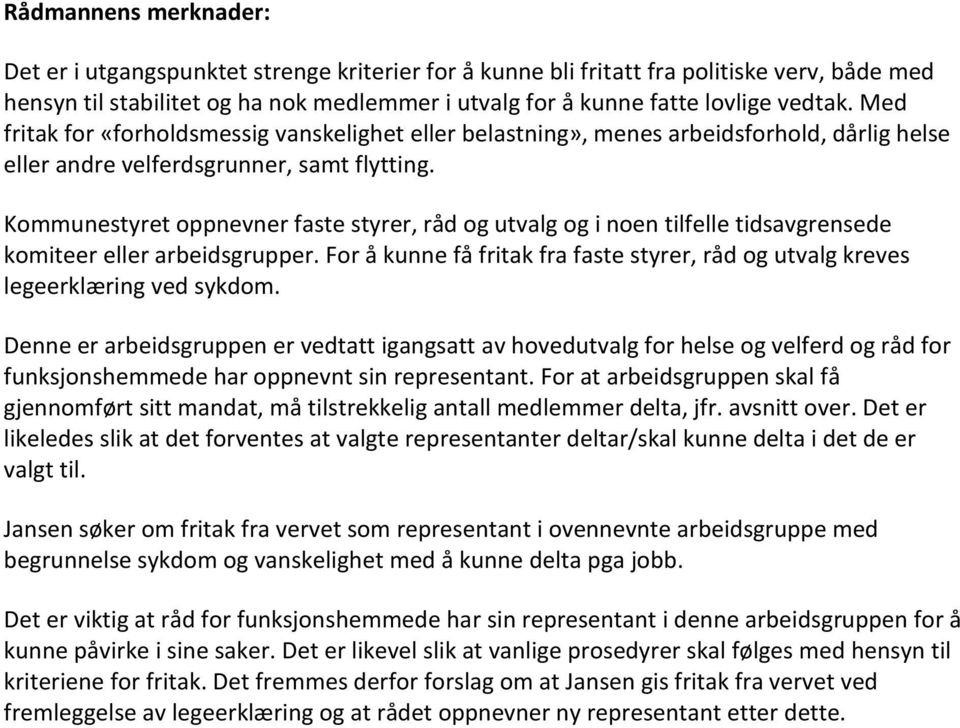 Kommunestyret oppnevner faste styrer, råd og utvalg og i noen tilfelle tidsavgrensede komiteer eller arbeidsgrupper.