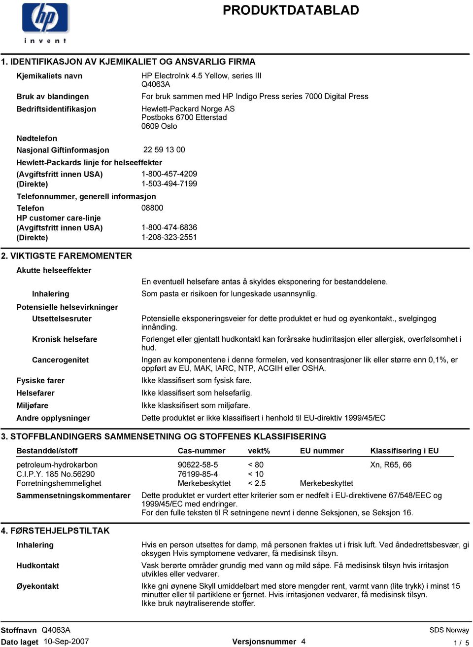 helseeffekter (Avgiftsfritt innen USA) 1-800-457-4209 (Direkte) 1-503-494-7199 Telefonnummer, generell informasjon Telefon 08800 HP customer care-linje (Avgiftsfritt innen USA) 1-800-474-6836